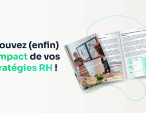Prouvez (enfin) l'impact de vos stratégies RH !